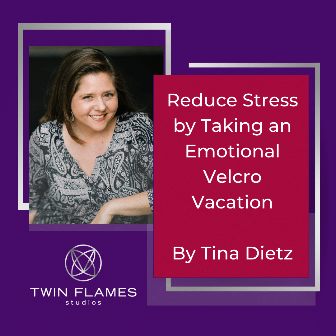 Reduce Stress by Taking an Emotional Velcro Vacation