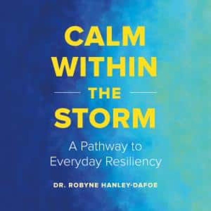 Calm Within the Storm by Dr. Robyne Hanley-Dafoe