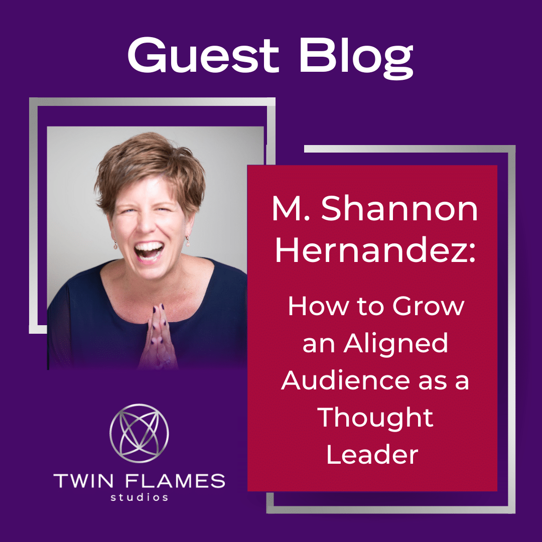 Guest Blog Image with M. Shannon Hernandez's headshot. Reads, "How to Grow an Aligned Audience as a Thought Leader"