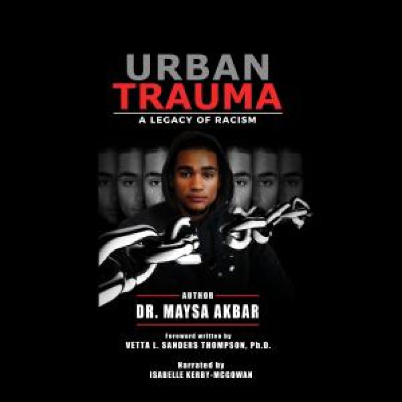 Urban Trauma: A Legacy of Racism by Dr. Maysa Akbar