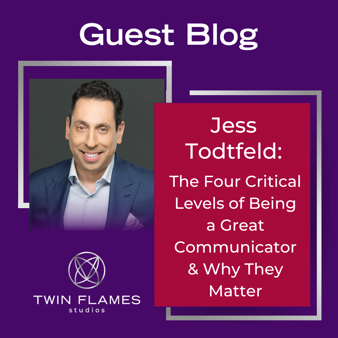 Guest Blog Feature Image with headshot of Jess Todtfeld and title of the article, "The Four Critical Levels of Being a Great Communicator & Why They Matter"