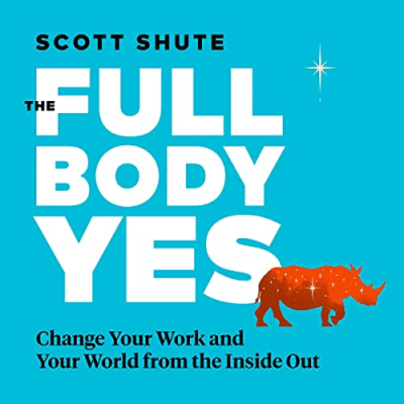 The Full Body Yes by Scott Shute