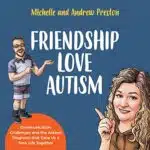 Friendship, Love, Autism by Michelle and Andrew Preston audiobook cover